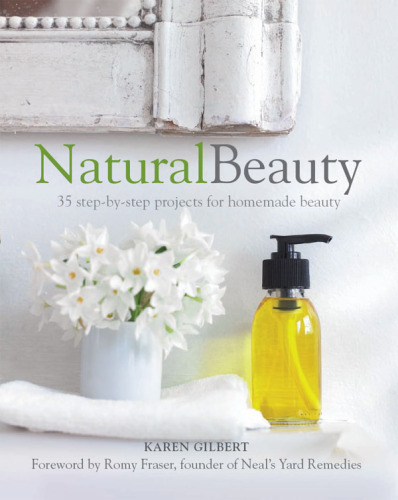 Natural beauty : 35 step-by-step projects for homemade beauty