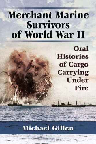 Merchant marine survivors of World War II : oral histories of cargo carrying under fire