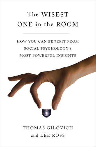 The wisest one in the room : how you can benefit from social psychology's most powerful insights