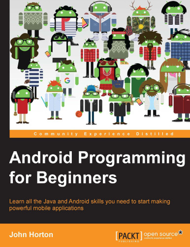 Android programming for beginners : learn all the Java and Android skills you need to start making powerful mobile applications