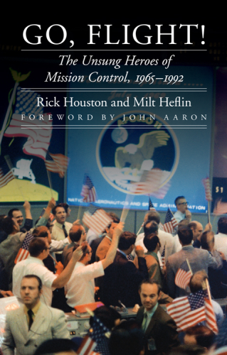 Go, flight! : the unsung heroes of Mission Control, 1965-1992