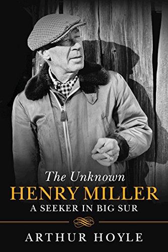 Unknown Henry Miller : from obscurity to celebrity -the big sur years