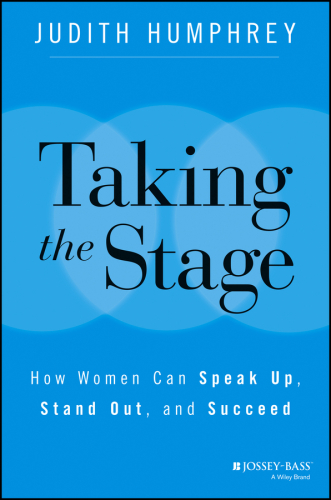 Taking the Stage: How Women Can Speak Up, Stand Out, and Succeed