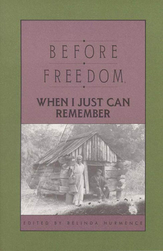 Before freedom, when I just can remember : twenty-seven oral histories of former South Carolina slaves
