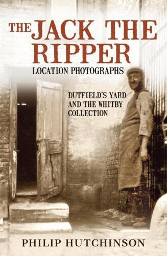 The Jack the Ripper location photographs : Dutfield’s Yard and the Whitby Collection