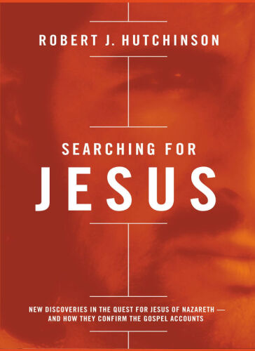 Searching for Jesus : new discoveries in the quest for Jesus of Nazareth-- and how they confirm the Gospel accounts
