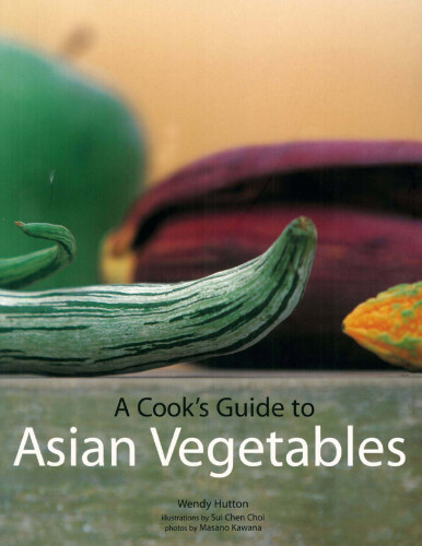 A Cook’s Guide to Asian Vegetables