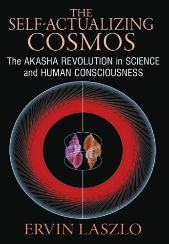 The self-actualizing cosmos : the Akasha revolution in science and human consciousness