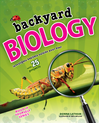 Backyard biology : investigate habitats outside your door with 25 projects