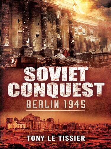Soviet conquest : Berlin 1945