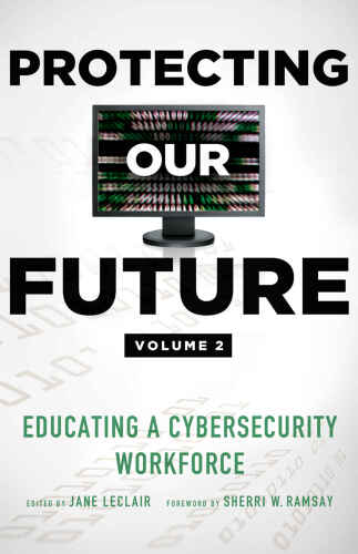Protecting our future : educating a cybersecurity workforce. Volume 2