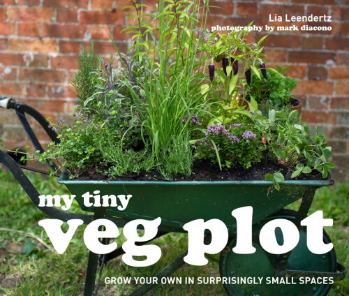My Tiny Veg Plot: Grow Your Own in Surprisingly Small Places