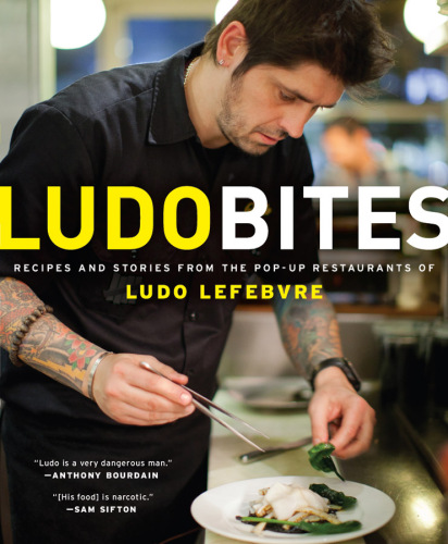 LudoBites : recipes and stories from the pop-up restaurants of Ludo Lefebvre