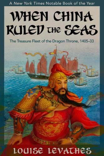 When China ruled the seas : the treasure fleet of the Dragon Throne, 1405-1433