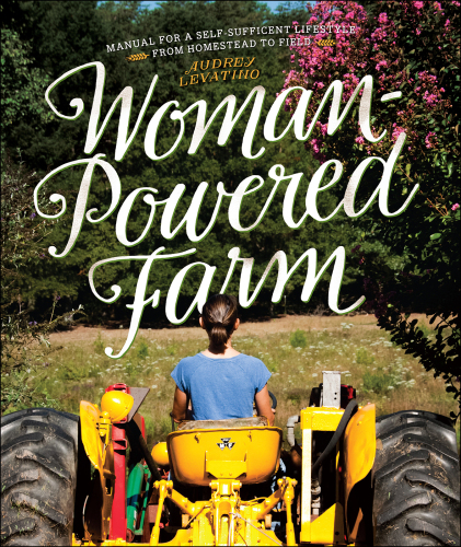 Woman-powered farm : manual for a self-sufficient lifestyle from homestead to field