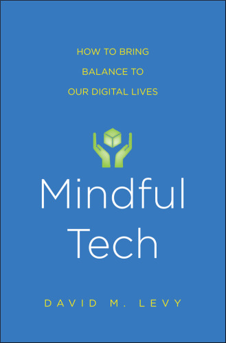 Mindful tech : how to bring balance to our digital lives