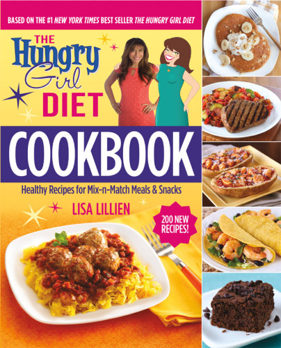 The Hungry Girl Diet Cookbook : Healthy Recipes for Mix-n-Match Meals & Snacks