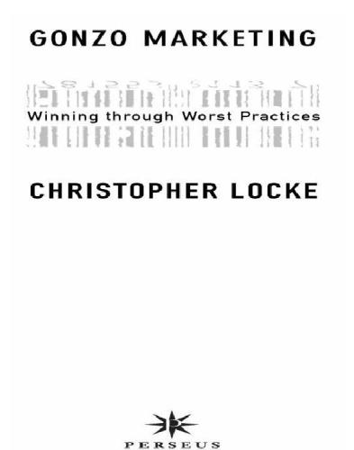 Gonzo Marketing : Winning Through Worst Practices