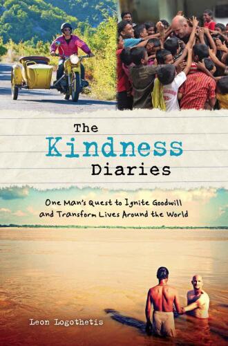 The kindness diaries : one man’s epic quest to ignite goodwill and transform lives around the world