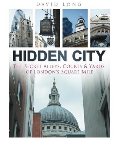 Hidden city : the secret alleys, courts & yards of London’s Square Mile