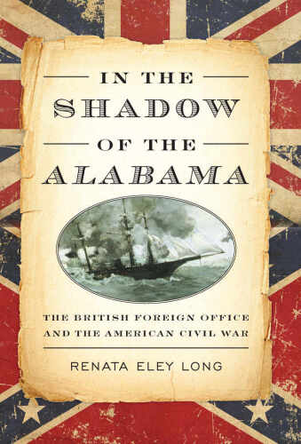 In the shadow of the Alabama : the British Foreign Office and the American Civil War