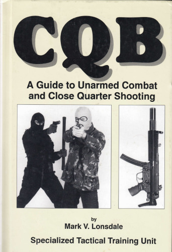 CQB : a guide to unarmed combat and close quarter shooting