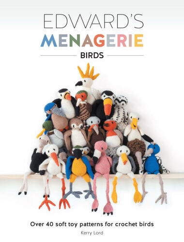 Edward’s Menagerie - Birds: Over 40 Soft Toy Patterns for Crochet Birds