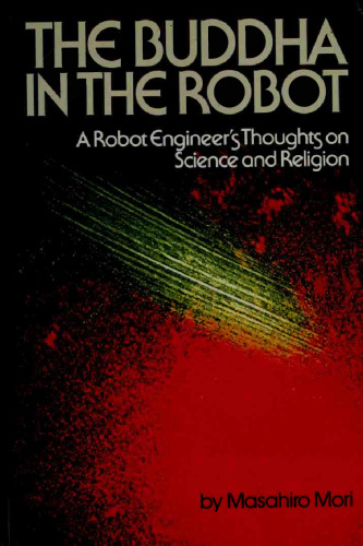 The Buddha in the robot : [a robot engineer’s thoughts on science and religion]