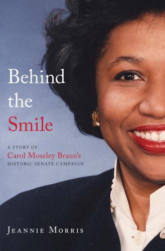 Behind The Smile : a Story Of Carol Moseley Braun’s Historic Senate Campaign