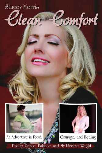 Clean Comfort: An Adventure in Food, Courage, and Healing: Finding Peace, Balance, and My Perfect Weight