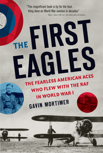 The first eagles : the Fearless American aces who flew with the RAF in World War I