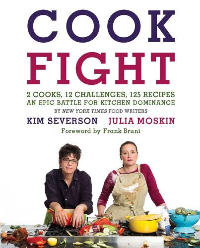 Cookfight : 2 cooks, 12 challenges, 125 recipes : an epic battle for kitchen dominance