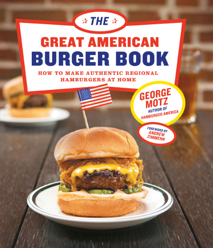 The Great American Burger Book: How to Make Authentic Regional Hamburgers at Home