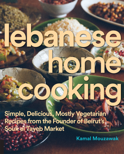 Lebanese home cooking : simple, delicious, mostly vegetarian recipes from the founder of Beirut’s Souk el Tayeb market