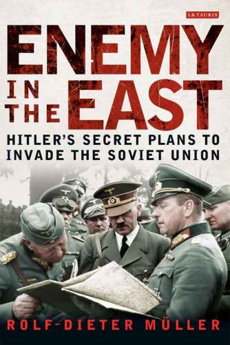 Enemy in the East : Hitler’s Secret Plans to Invade the Soviet Union