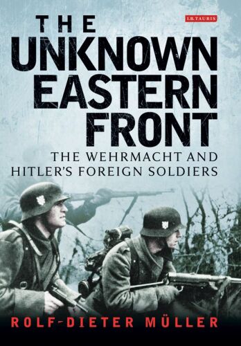 The unknown Eastern Front : the Wehrmacht and Hitler's foreign soldiers