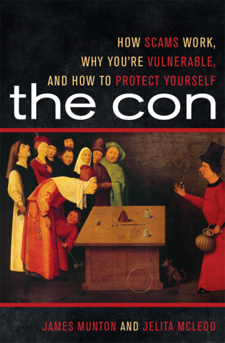 The con : how scams work, why you’re vulnerable, and how to protect yourself