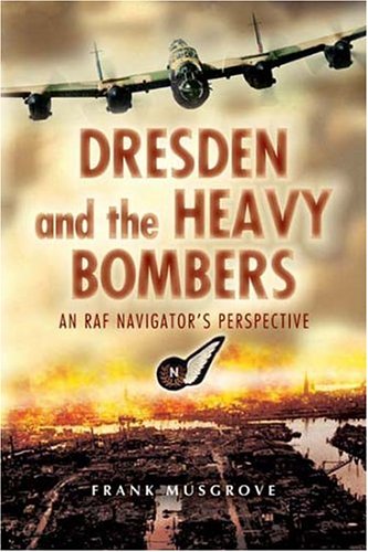 Dresden and the Heavy Bombers: An RAF Navigator's Perspective