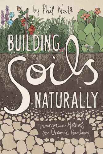 Building soils naturally : innovative methods for organic gardeners