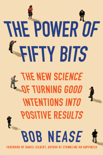 The power of fifty bits : the new science of turning good intentions into positive results