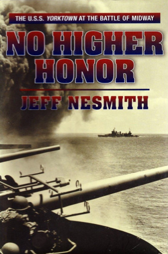 No 987 No Higher Honor: The U.S.S. Yorktown at the Battle of Midway