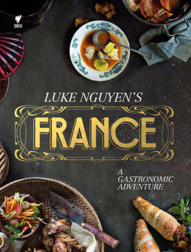Luke Nguyen's France : a gastronomic adventure