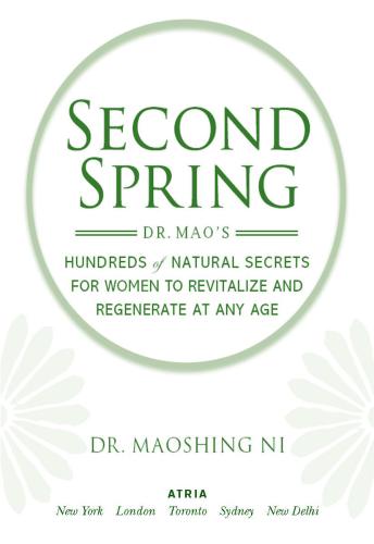 Second spring : dr. mao's hundreds of natural secrets for women to revitalize and regenerate at any age