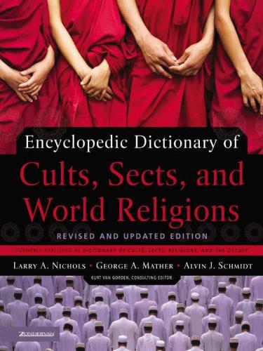Encyclopedic dictionary of cults, sects, and world religions : revised and updated edition