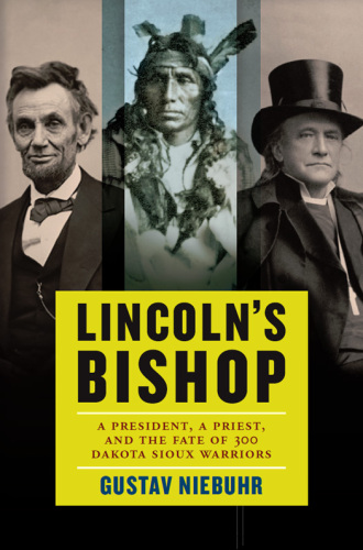 Lincoln’s Bishop: A President, A Priest, and the Fate of 300 Dakota Sioux Warriors