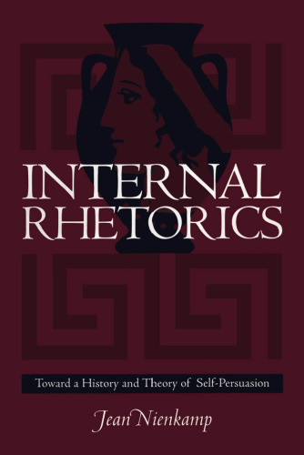 Internal rhetorics : toward a history and theory of self-persuasion
