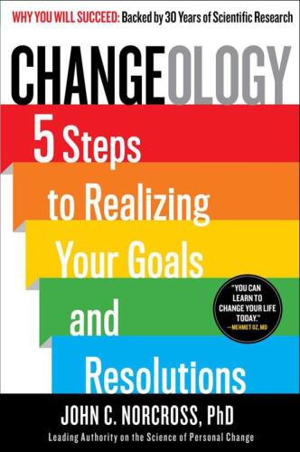 Changeology : 5 steps to realizing your goals and resolutions