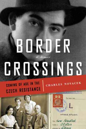 Border crossings : coming of age in the Czech resistance : a memoir