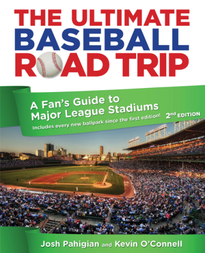 The Ultimate Baseball Road Trip: A Fan's Guide to Major League Stadiums, 2nd Edition