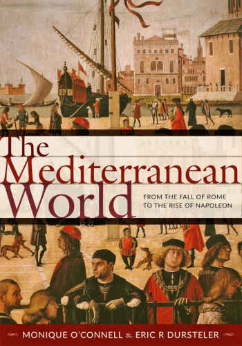 The Mediterranean world : from the fall of Rome to the rise of Napoleon